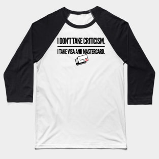 I Don’t Take Criticism Baseball T-Shirt